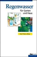 Regenwasser für Garten und Haus - Karl H Böse