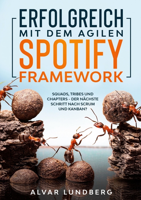 Erfolgreich mit dem agilen Spotify Framework - Alvar Lundberg