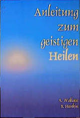 Anleitung zum geistigen Heilen - Amy Wallace, Bill Henkin