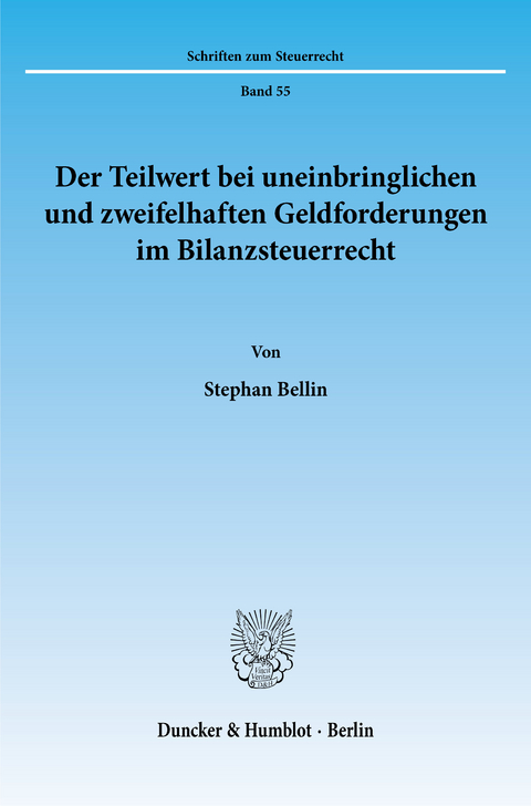 Der Teilwert bei uneinbringlichen und zweifelhaften Geldforderungen im Bilanzsteuerrecht. -  Stephan Bellin