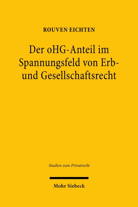 Der oHG-Anteil im Spannungsfeld von Erb- und Gesellschaftsrecht -  Rouven Eichten