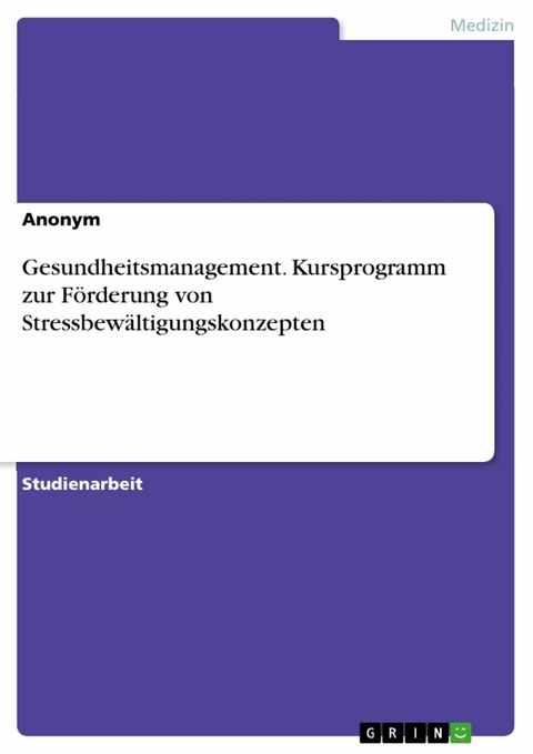 Gesundheitsmanagement. Kursprogramm zur Förderung von Stressbewältigungskonzepten