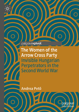 The Women of the Arrow Cross Party - Andrea Pető