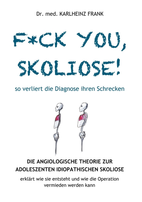 F*ck you, Skoliose! So verliert die Diagnose ihren Schrecken -  Karlheinz Frank