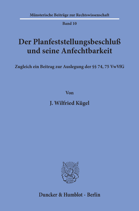 Der Planfeststellungsbeschluß und seine Anfechtbarkeit. -  J. Wilfried Kügel