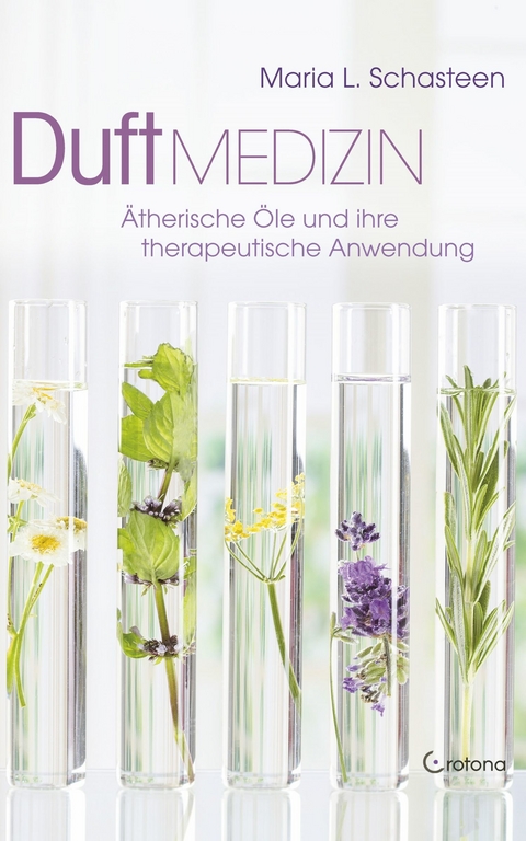 Duft-Medizin: Ätherische Öle und ihre therapeutische Anwendung -  Maria L. Schasteen