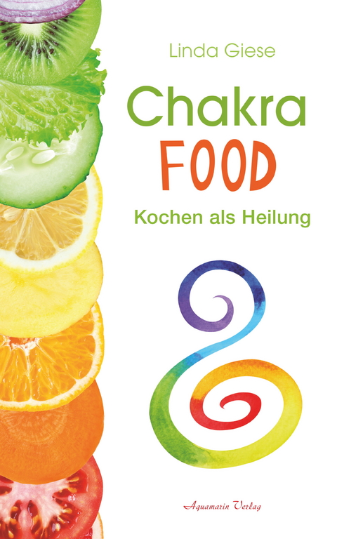 Chakra-Food: Kochen als Heilung -  Linda Giese