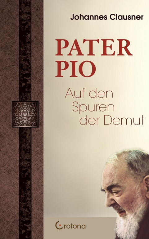 Pater Pio - Auf den Spuren der Demut -  Johannes Clausner