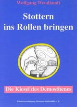 Stottern ins Rollen bringen - Die Kiesel des Demosthenes - Wolfgang Wendlandt