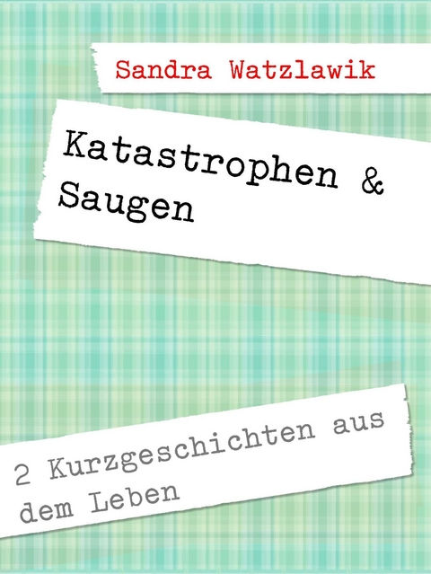 Katastrophen & Saugen -  Sandra Watzlawik