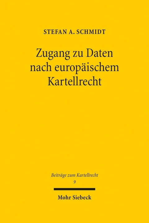 Zugang zu Daten nach europäischem Kartellrecht -  Stefan A. Schmidt