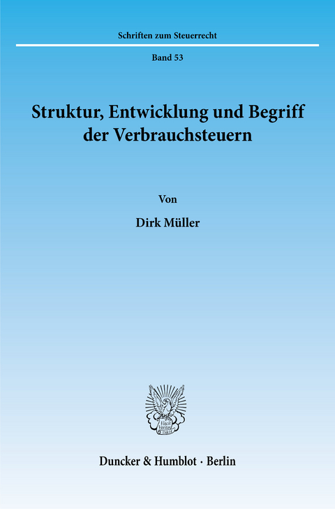 Struktur, Entwicklung und Begriff der Verbrauchsteuern. -  Dirk Müller