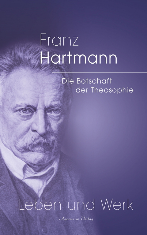 Franz Hartmann - Die Botschaft der Theosophie -  Franz Hartmann