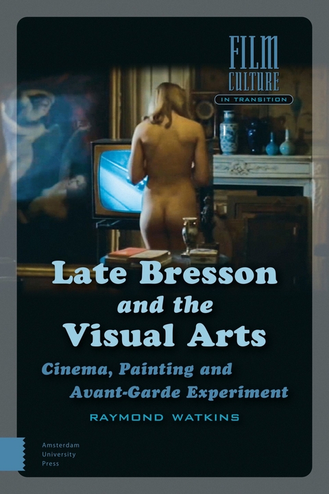 Late Bresson and the Visual Arts -  Raymond Watkins