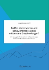 Treffen Unternehmen mit Behavioral Operations effizientere Entscheidungen? Wie Führungskräfte menschliche Verhaltenskonzepte bei Scheduling-Problemen nutzen können - Sonja Markiewitz