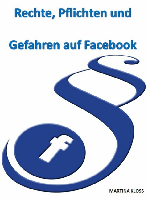 Rechte, Pflichten und Gefahren auf Facebook - Martina Kloss