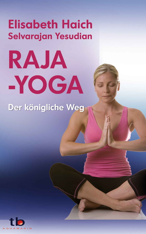 Raja-Yoga: Der königliche Weg -  Elisabeth Haich,  Selvarajan Yesudian