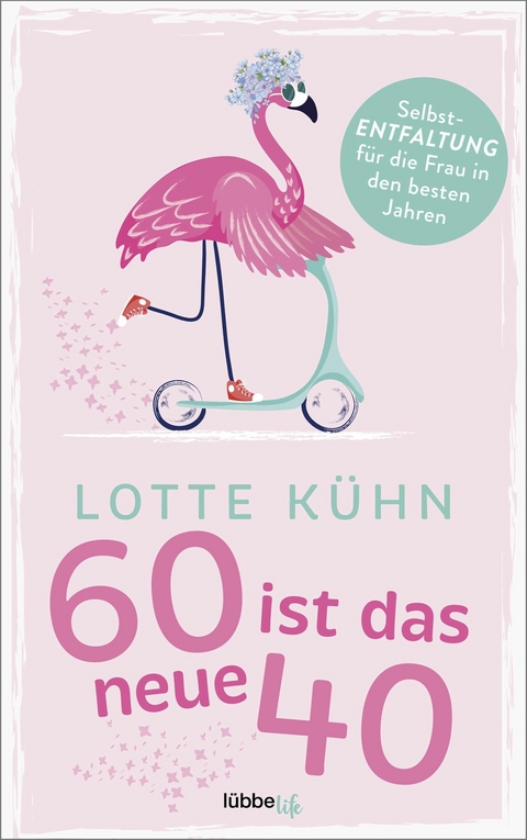 Sechzig ist das neue Vierzig -  Lotte Kühn