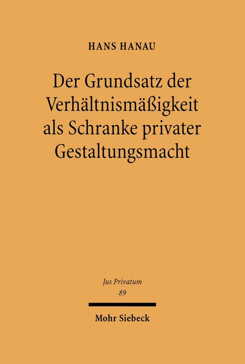 Der Grundsatz der Verhältnismäßigkeit als Schranke privater Gestaltungsmacht -  Hans Hanau