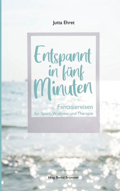 Entspannt in fünf Minuten -  Jutta Ehret