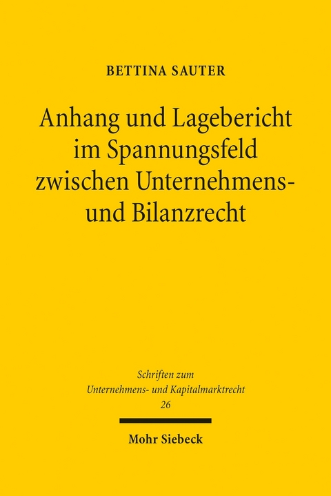 Anhang und Lagebericht im Spannungsfeld zwischen Unternehmens- und Bilanzrecht -  Bettina Sauter