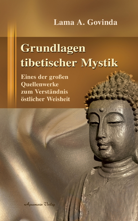 Grundlagen tibetischer Mystik: Eines der großen Quellenwerke zum Verständnis östlicher Weisheit -  Lama Anagarika Govinda