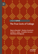 The True Costs of College - Nancy Kendall, Denise Goerisch, Esther C. Kim, Franklin Vernon, Matthew Wolfgram