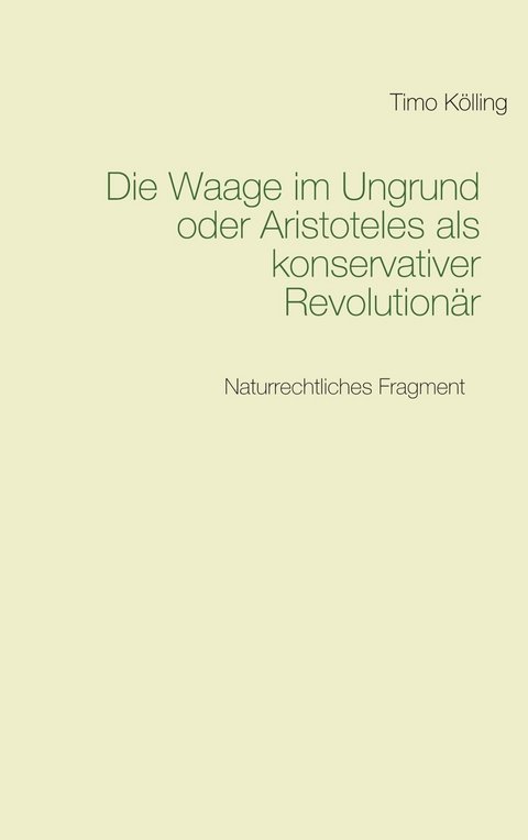 Die Waage im Ungrund oder Aristoteles als konservativer Revolutionär -  Timo Kölling