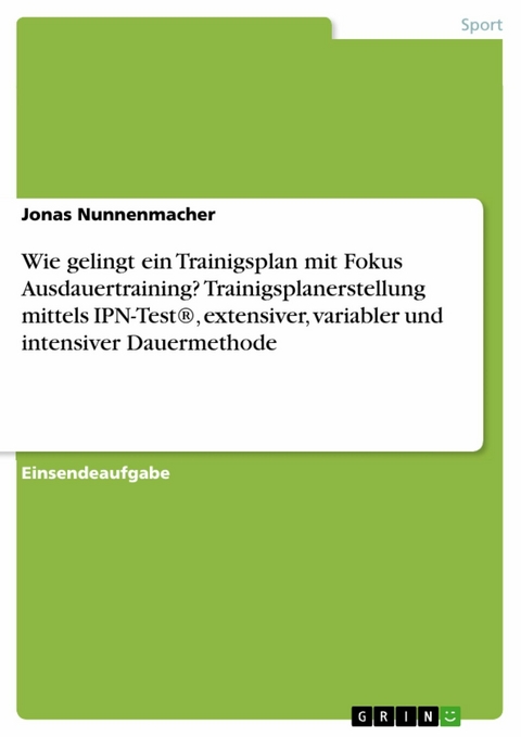 Wie gelingt ein Trainigsplan mit Fokus Ausdauertraining? Trainigsplanerstellung mittels IPN-Test®, extensiver, variabler und intensiver Dauermethode - Jonas Nunnenmacher