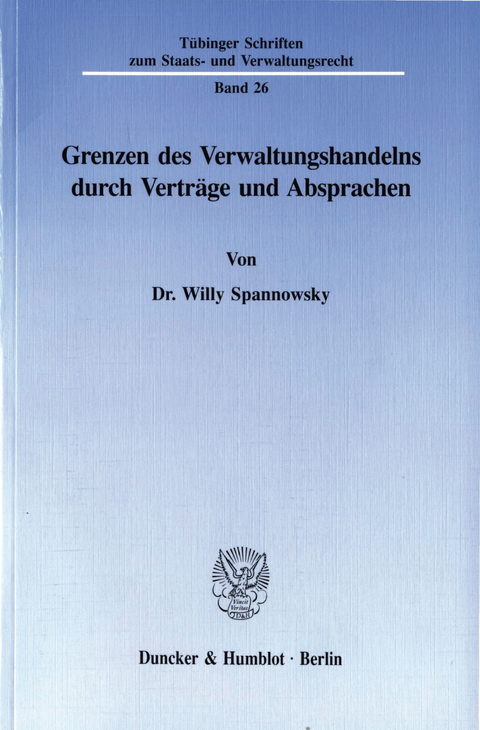 Grenzen des Verwaltungshandelns durch Verträge und Absprachen. -  Willy Spannowsky