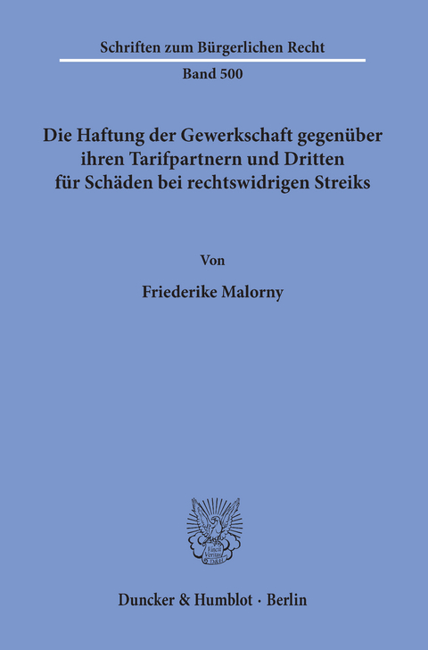 Die Haftung der Gewerkschaft gegenüber ihren Tarifpartnern und Dritten für Schäden bei rechtswidrigen Streiks. -  Friederike Malorny