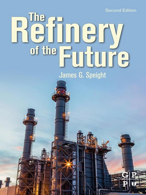 Refinery of the Future -  James G. Speight