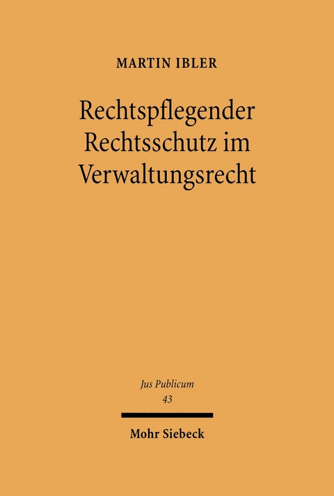 Rechtspflegender Rechtsschutz im Verwaltungsrecht -  Martin Ibler