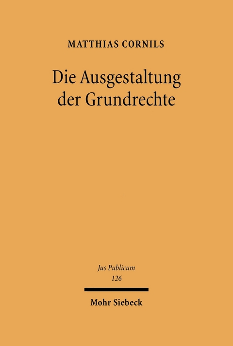 Die Ausgestaltung der Grundrechte -  Matthias Cornils