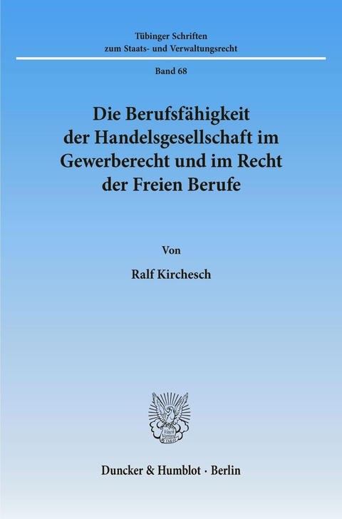 Die Berufsfähigkeit der Handelsgesellschaft im Gewerberecht und im Recht der Freien Berufe. -  Ralf Kirchesch