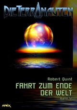 DIE TERRANAUTEN, Band 57: FAHRT ZUM ENDE DER WELT - Robert Quint