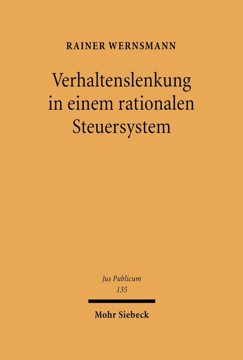 Verhaltenslenkung in einem rationalen Steuersystem -  Rainer Wernsmann