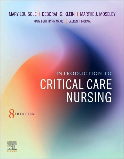 Introduction to Critical Care Nursing E-Book -  Deborah Goldenberg Klein,  Marthe J. Moseley,  Mary Lou Sole