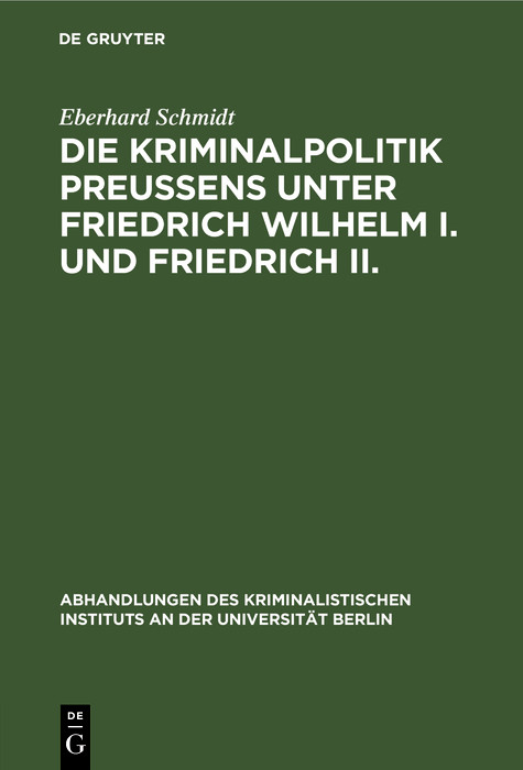 Die Kriminalpolitik Preußens unter Friedrich Wilhelm I. und Friedrich II. -  Eberhard Schmidt