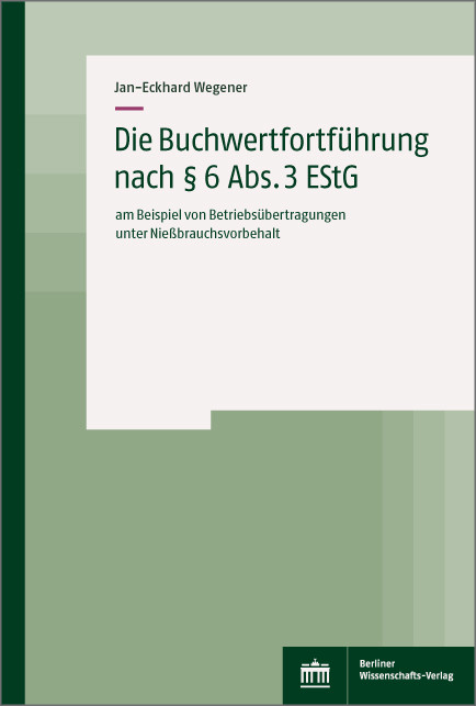 Die Buchwertfortführung nach § 6 Abs. 3 EStG -  Jan-Eckhard Wegener