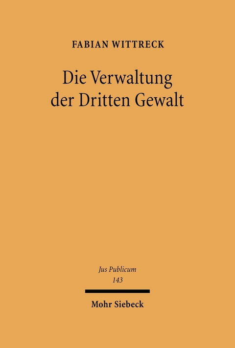 Die Verwaltung der Dritten Gewalt -  Fabian Wittreck