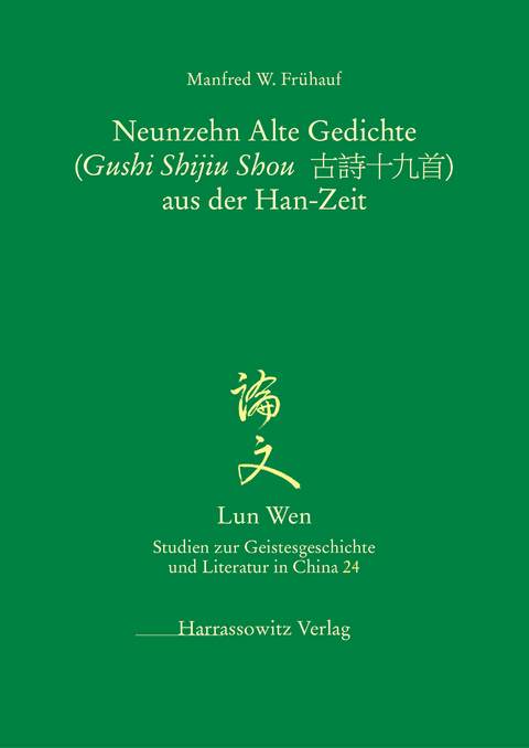 Die Neunzehn Alten Gedichte ('Gushi Shijiu Shou') aus der Han-Zeit -  Manfred W. Frühauf