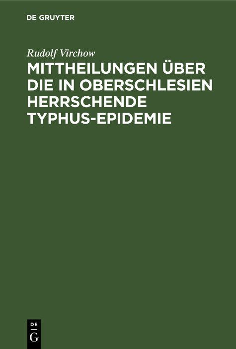 Mittheilungen über die in Oberschlesien herrschende Typhus-Epidemie -  Rudolf Virchow