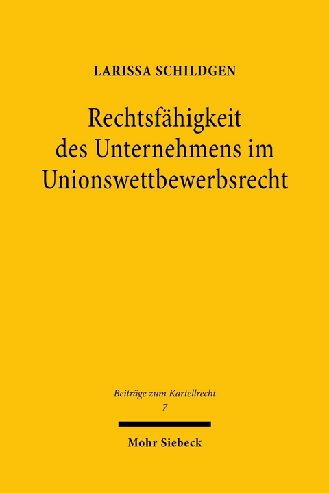 Rechtsfähigkeit des Unternehmens im Unionswettbewerbsrecht -  Larissa Schildgen