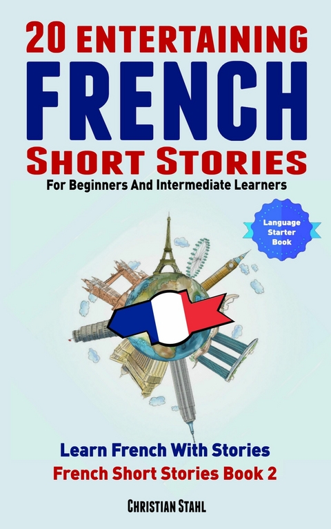 20 Entertaining French Short Stories For Beginners And Intermediate Learners -  Christian Stahl