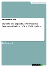 Implizite und explizite Motive und ihre Bedeutung für die berufliche Zufriedenheit - Sarah Maria Held