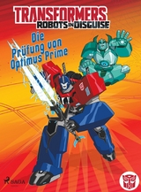 Transformers – Robots in Disguise -   Die Prüfung von Optimus Prime - John Sazaklis, Steve Foxe