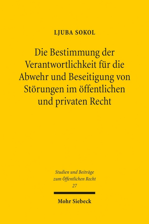 Die Bestimmung der Verantwortlichkeit für die Abwehr und Beseitigung von Störungen im öffentlichen und privaten Recht -  Ljuba Sokol