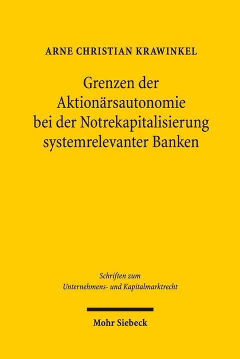 Grenzen der Aktionärsautonomie bei der Notrekapitalisierung systemrelevanter Banken -  Arne Christian Krawinkel