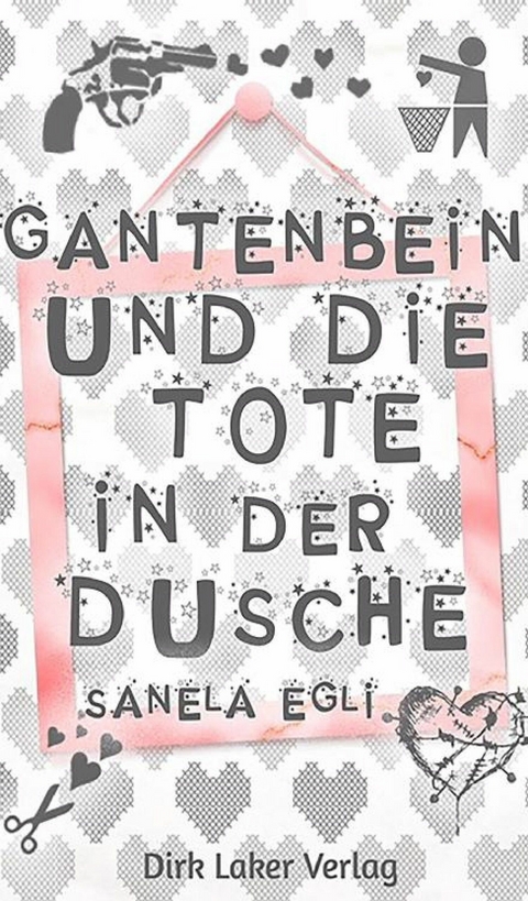 Gantenbein und die Tote in der Dusche - Sanela Egli